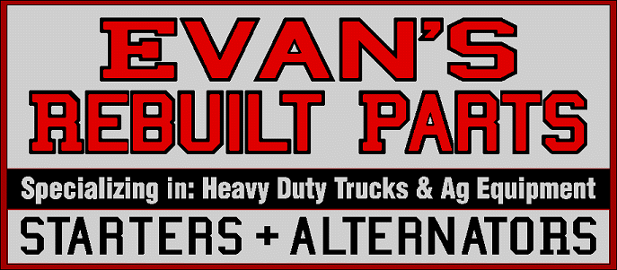 EVAN'S REBUILT PARTS - Specializing in Heavy Duty Truck & Ag Starters + Alternators